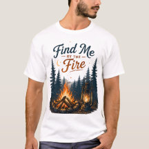 Find Me By The Fire Campfire Camping Nature