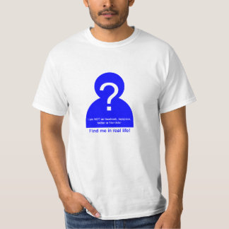 find me in real life T-Shirt