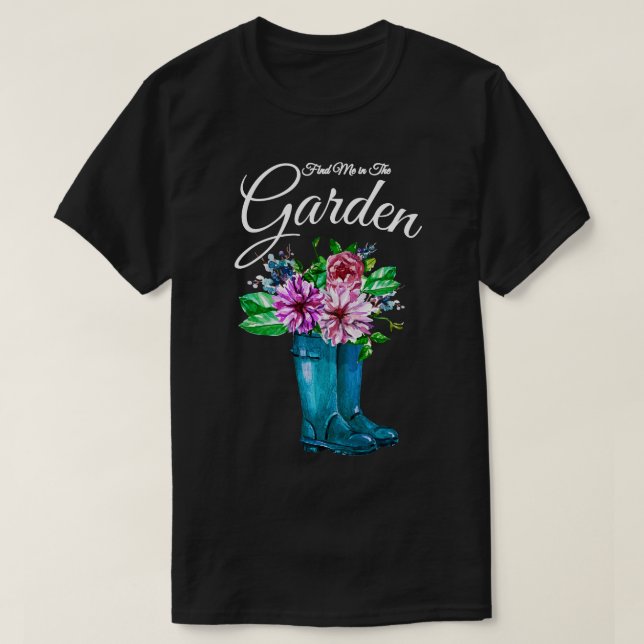 Find Me in the Garden Flowers Rain Boots T-Shirt (Design Front)