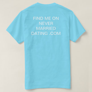 find me on never married dating .com T-Shirt