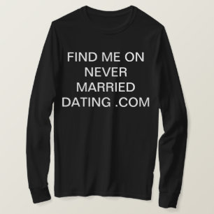 find me on never married dating .com T-Shirt