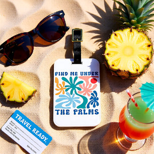 Find me under the Palm summer theme Luggage Tag