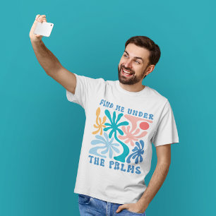 Find me under the Palms unisex summer theme T-Shirt