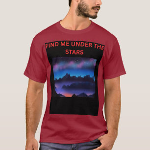 FIND ME UNDER THE STARS T-Shirt