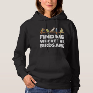 Find me where the Birds are Birding Hoodie