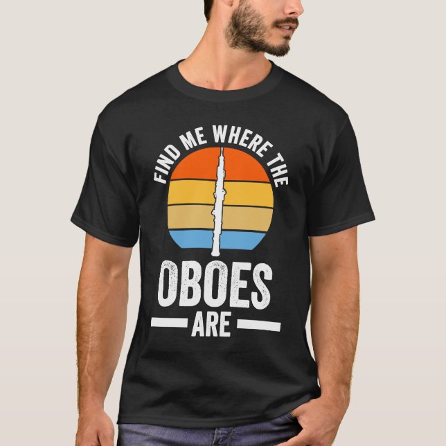 find me where the oboes are oboes T-Shirt (Front)