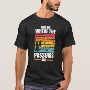 find me where the possums are Possum animal Opposu T-Shirt