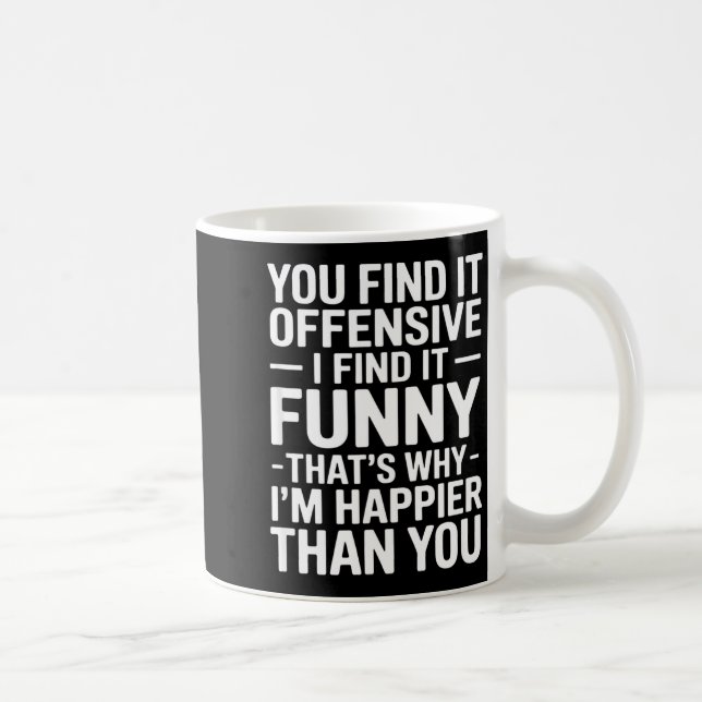 Find offensive find funny sarcastic saying coffee mug (Right)