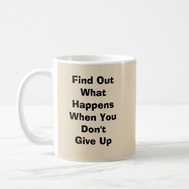 Find Out What Happens When You Don't Give Up  Coffee Mug (Left)
