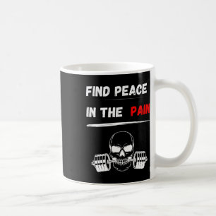 Find Peace In The Pain! Gym Motivation Bodybuildin Coffee Mug