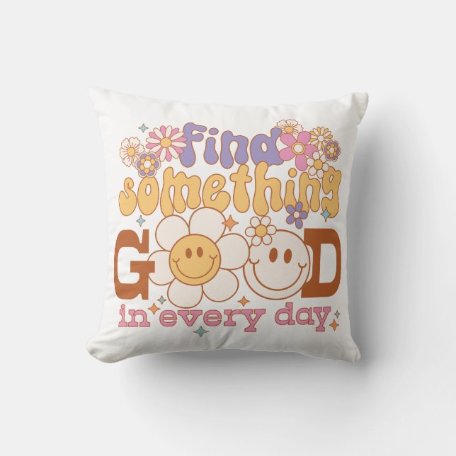 Find Something Good In Every Day Cushion (Front)