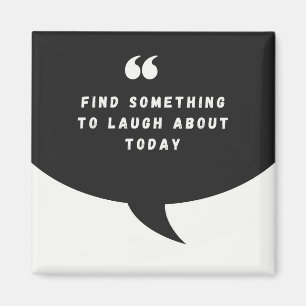 FIND SOMETHING TO LAUGH ABOUT TODAY  - Magnet