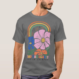 Find The Beauty In Every Day Inspirational Floral  T-Shirt