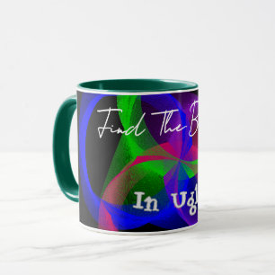 Find The Beauty In Ugly Coffee Mug