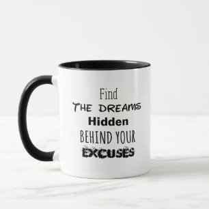 Find the Dreams HIdden Behind Your Excuses Mug