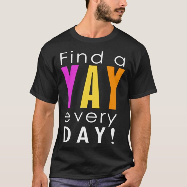Find the Yay in Every Day Women s Fun Positive Gra T-Shirt (Front)