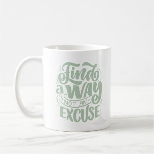 Find way not an excuse coffee mug