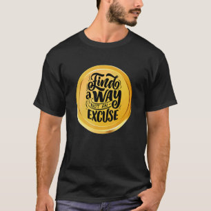 Find Way Not An Excuse Motivational Can't Deposit T-Shirt