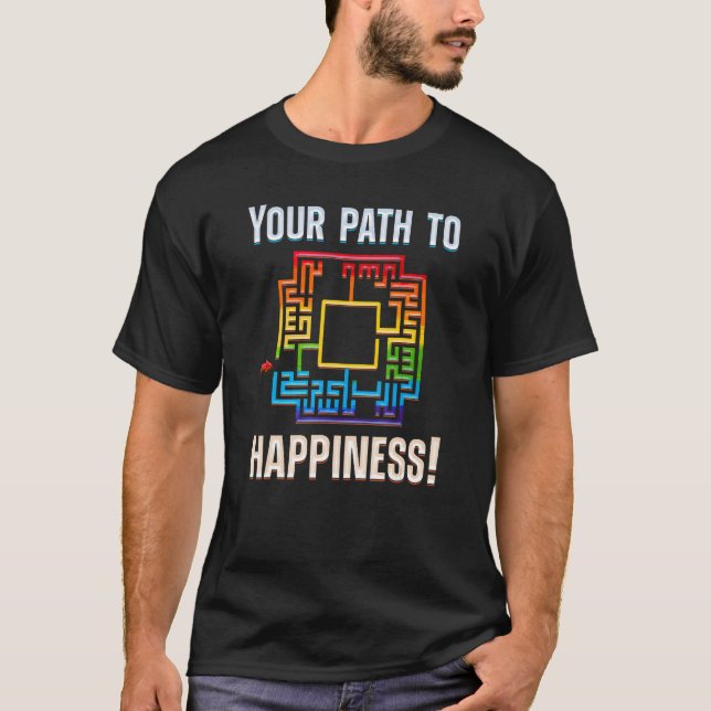 FIND WAY TO YOUR HAPPINESS happiness maze 1 T-Shirt (Front)