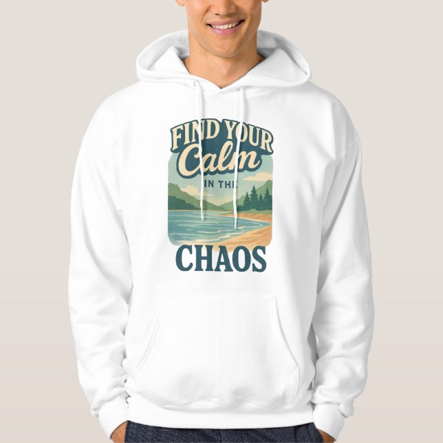 Find Your Calm in the Chaos. Hoodie (Front)