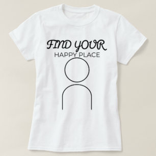 Find Your Happy Place   phozos T-Shirt
