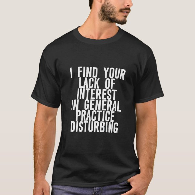 Find Your Lack Of Interest In General Practice Dis T-Shirt (Front)