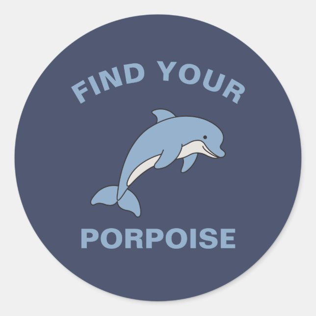 Find Your Porpoise Funny Ocean Sea Animal Fish Pun Classic Round Sticker (Front)