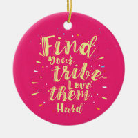 Find your tribe love them hard