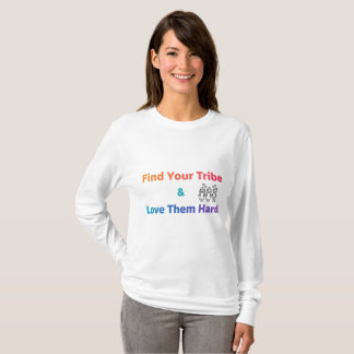 Find Your Tribe Love Them Hard Inspirational T-Shirt