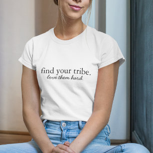 Find your Tribe   Love them Hard Modern Minimalist T-Shirt