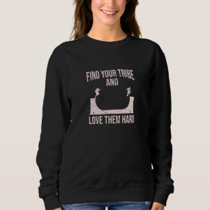 Find Your Tribe Love Them Hard Talent Self Motivat Sweatshirt