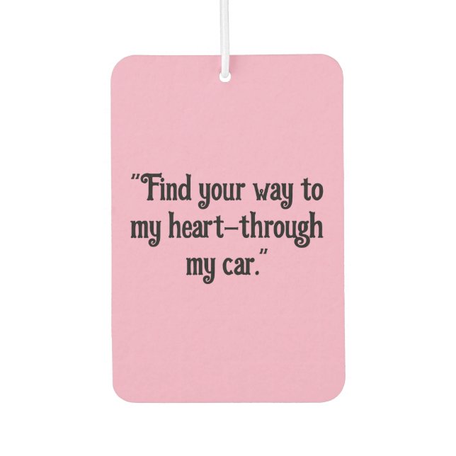"Find Your Way to My Heart – Through My Car" Car Air Freshener (Front)