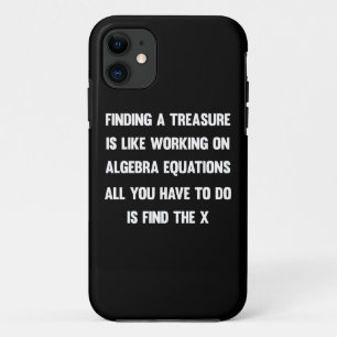 Finding a treasure is like working on algebra.. iPhone 11 case