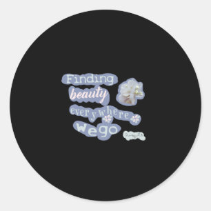Finding Beauty Everywhere We Go Finding Beauty Col Classic Round Sticker