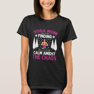 Finding Calm Amidst the Chaos Yoga Mum T-Shirt