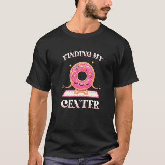 Finding My Centre Doughnuts Pastries Cakes Yoga Fi T-Shirt