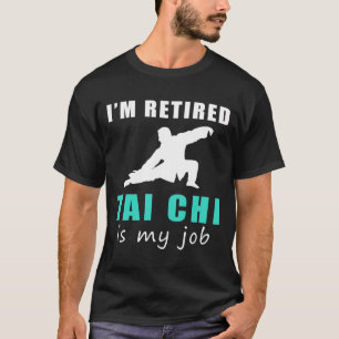 Finding Zen in Retirement: Tai Chi is My Job Funny T-Shirt