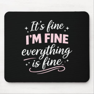 Fine fine everything is fine cute funny anxiety mouse mat