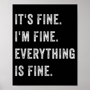 Fine Fine Everything Is Fine Funny Humour Sarcasti Poster
