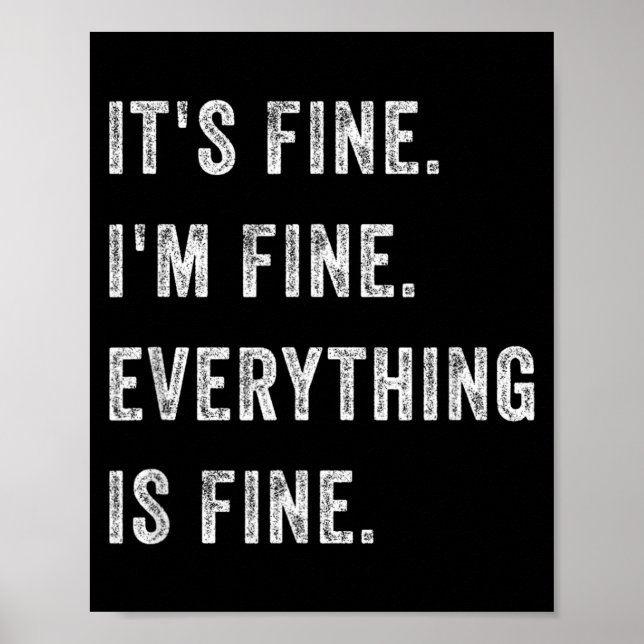 Fine Fine Everything Is Fine Funny Humour Sarcasti Poster (Front)