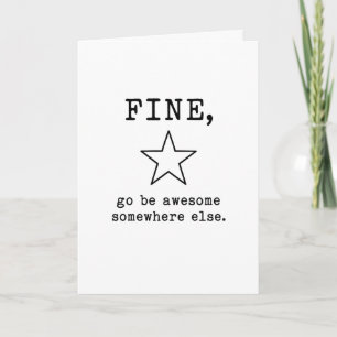 Fine Go Be Awesome Somewhere Else Funny Farewell Card