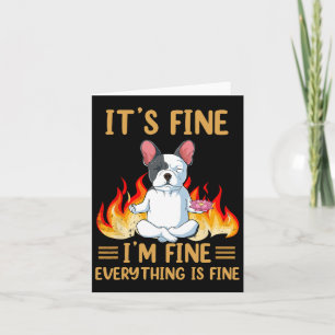 Fine - I'm Fine Everything Is Fine -french Bulldog Card