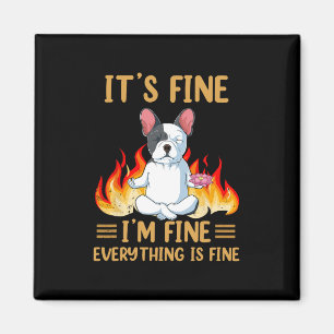 Fine - I'm Fine Everything Is Fine -french Bulldog Magnet