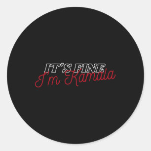 Fine Im Kamala Harris. Its Fine Classic Round Sticker