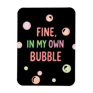 Fine, In My Own Bubble - Pastel Bubble Magnet