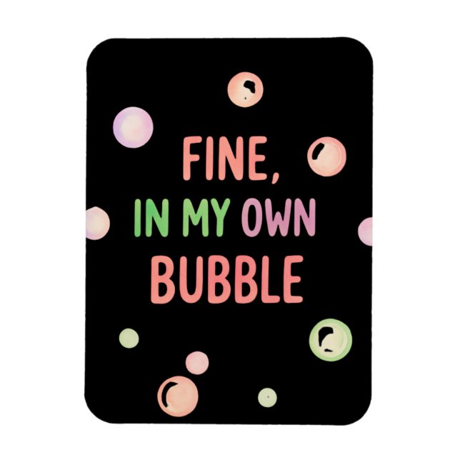Fine, In My Own Bubble - Pastel Bubble Magnet (Vertical)