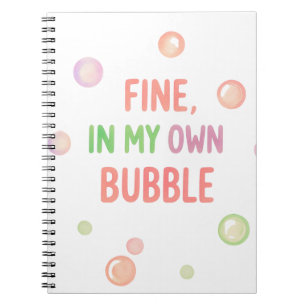 Fine, In My Own Bubble - Pastel Bubble Notebook