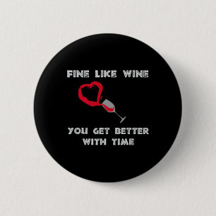 Fine Like Wine You Get Better With Time 6 Cm Round Badge