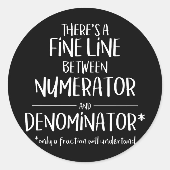 Fine Line Numerator Denominator Funny Math T-Shirt Classic Round Sticker (Front)