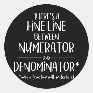 Fine Line Numerator Denominator Funny Math T-Shirt Classic Round Sticker